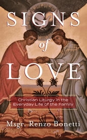 Signs of Love: Christian Liturgy in the Everyday Life of the Family