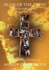 Signs of the Cross: the Search for the Historical Jesus