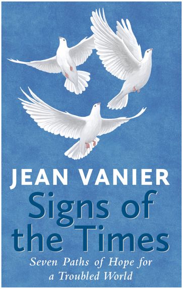 Signs of the Times: Seven Paths of Hope for a Troubled World - Jean Vanier