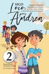 Sigo Loco por Andrea: Novela Infantil Juvenil de Humor Candoroso Relato de un Primer Amor Escolar Para Niñas y Niños