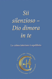 Sii silenzioso. Dio dimora in te. La calma interiore è equilibrio