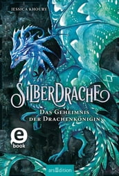 Silberdrache Das Geheimnis der Drachenkönigin (Silberdrache 2)