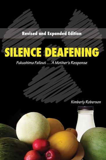 Silence Deafening, Fukushima Fallout...A Mother's Response - Kimberly Roberson
