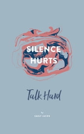 Silence Hurts: Talk Hard