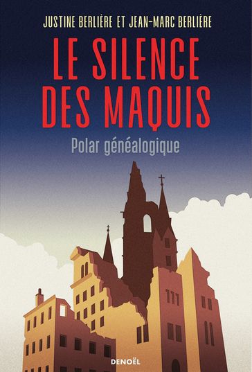 Le Silence des maquis. Polar généalogique - Jean-Marc Berlière - Justine Berlière