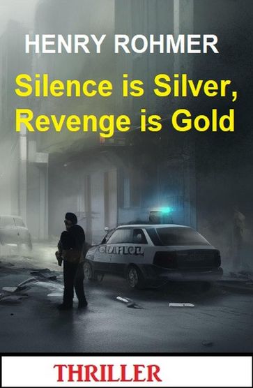 Silence is Silver, Revenge is Gold: Thriller - Henry Rohmer