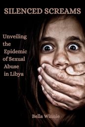 Silenced Screams: Unveiling the Epidemic of Sexual Abuse in Libya