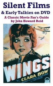 Silent Films & Early Talkies on DVD: A Classic Movie Fan s Guide