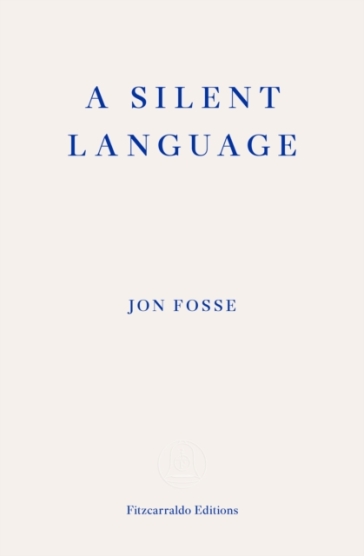 A Silent Language ¿ WINNER OF THE 2023 NOBEL PRIZE IN LITERATURE - Jon Fosse