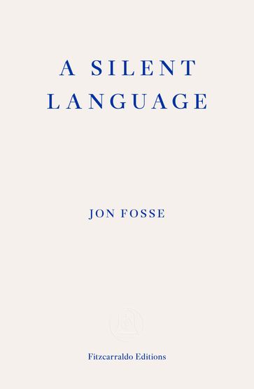 A Silent Language  WINNER OF THE 2023 NOBEL PRIZE IN LITERATURE - Jon Fosse