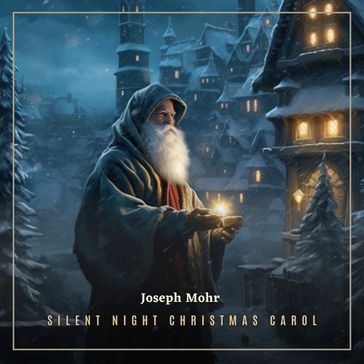 Silent Night Christmas Carol - Joseph Mohr - Franz Xaver Gruber