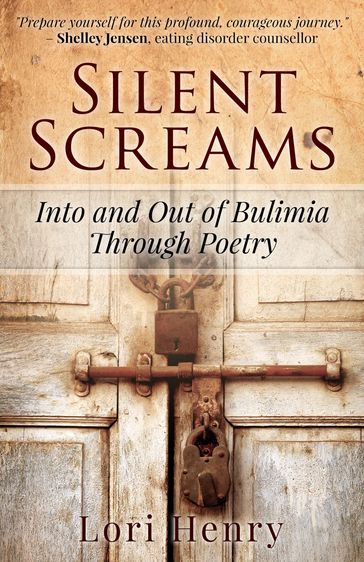 Silent Screams: Into and Out of Bulimia Through Poetry - Lori Henry