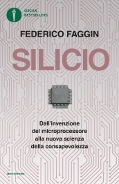 Silicio. Dall invenzione del microprocessore alla nuova scienza della consapevolezza. Nuova ediz.