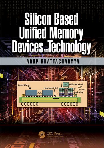 Silicon Based Unified Memory Devices and Technology - Arup Bhattacharyya
