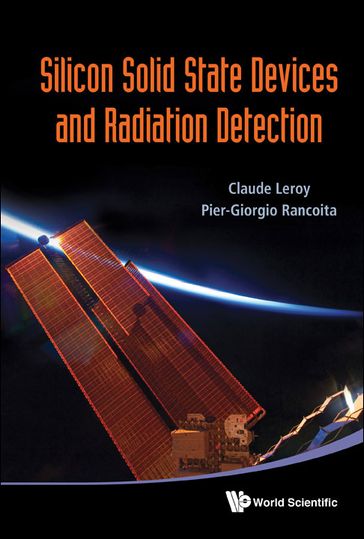 Silicon Solid State Devices And Radiation Detection - Claude Leroy - Pier-Giorgio Rancoita