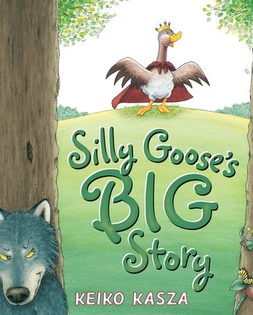 Silly Goose's Big Story - Keiko Kasza