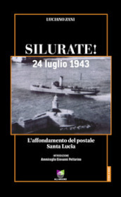 Silurate! 24 luglio 1943. L affondamento del postale Santa Lucia