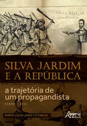 Silva Jardim e a República: A Trajetória de um Propagandista (1860-1891)