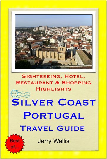 Silver Coast, Portugal Travel Guide - Sightseeing, Hotel, Restaurant & Shopping Highlights (Illustrated) - Jerry Wallis