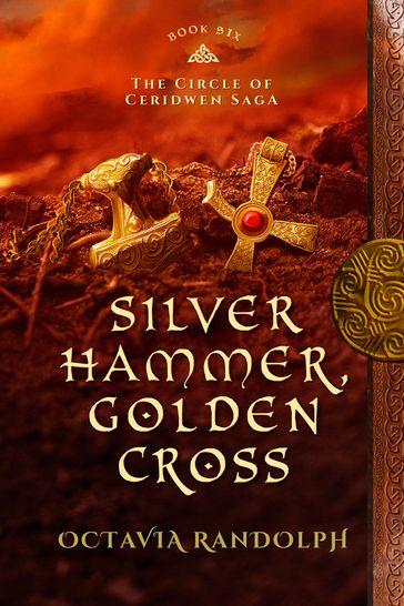 Silver Hammer, Golden Cross: Book Six of The Circle of Ceridwen Saga - Octavia Randolph