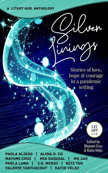 Silver Linings: Stories of Love, Hope & Courage in a Pandemic Setting - Katie Velez - LitArt Hub - Mayumi Cruz