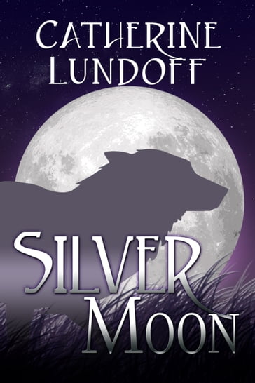 Silver Moon: A Wolves of Wolf's Point Novel - Catherine Lundoff
