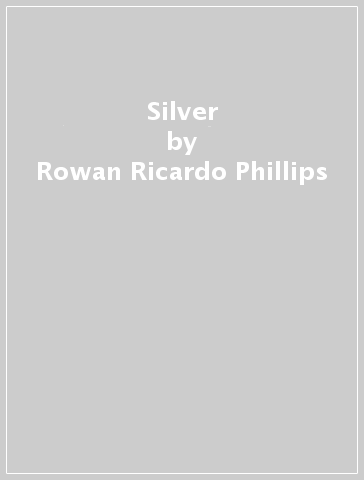 Silver - Rowan Ricardo Phillips