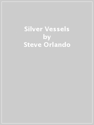 Silver Vessels - Steve Orlando