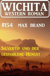 Silvertip und der gestohlene Hengst: Wichita Western Roman 154