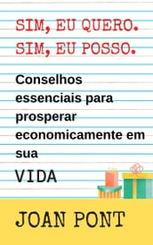 Sim, Eu Quero. Sim, Eu Posso. Conselhos Essenciais Para Prosperar Economicamente No VIDA.