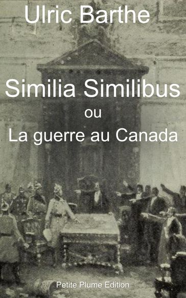 Similia Similibus ou La guerre au Canada - Ulric Barthe