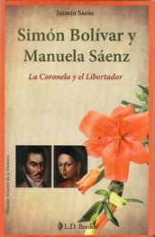 Simón Bolívar y Manuela Sáenz. La Coronela y el Libertador