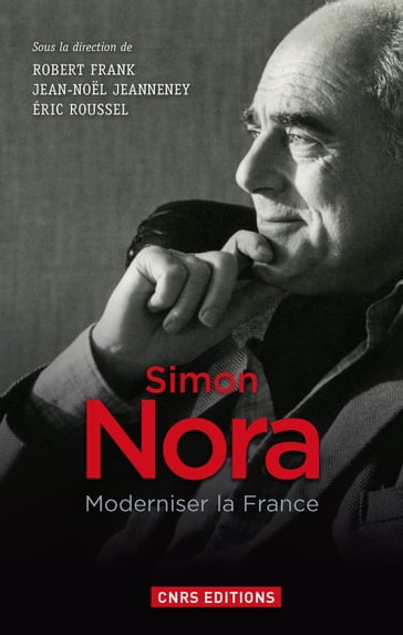 Simon Nora, une volonté modernisatrice - Robert Frank - Jean-Noel Jeanneney - Éric Roussel