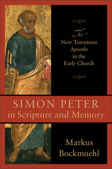 Simon Peter in Scripture and Memory - Markus Bockmuehl