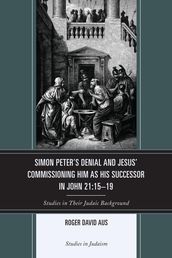Simon Peter s Denial and Jesus  Commissioning Him as His Successor in John 21:15-19