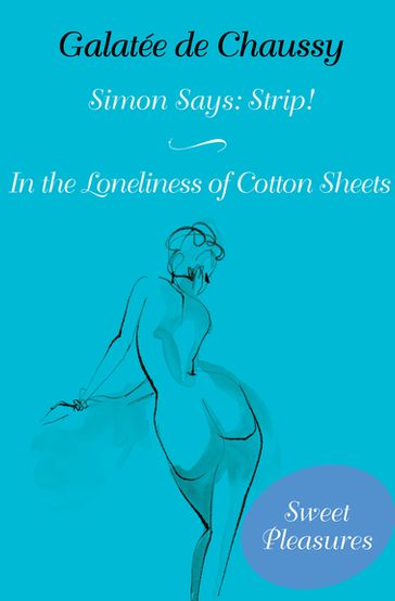Simon Says: Strip! and In the Loneliness of Cotton Sheets - Galatée DE CHAUSSY