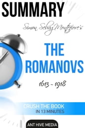 Simon Sebag Montefiore s The Romanovs 1613: 1918 Summary