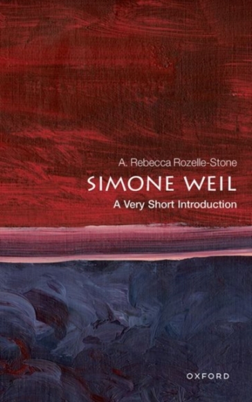 Simone Weil: A Very Short Introduction - A. Rebecca Rozelle Stone