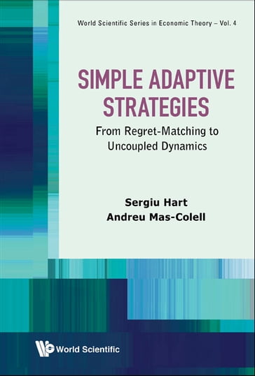 Simple Adaptive Strategies: From Regret-matching To Uncoupled Dynamics - Andreu Mas-Colell - Sergiu Hart