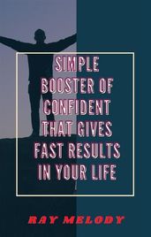 Simple Booster Of Confident That Gives Fast Results In Your Life