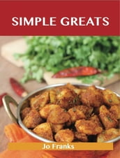 Simple Greats: Delicious Simple Recipes, The Top 100 Simple Recipes