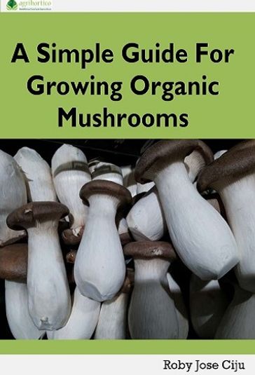 A Simple Guide for Growing Organic Mushrooms - ROBY JOSE CIJU