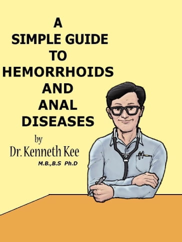 A Simple Guide to Hemorrhoids and Anal Diseases - Kenneth Kee