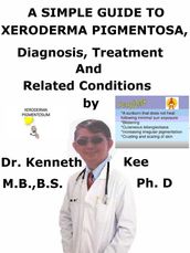 A Simple Guide to Xeroderma Pigmentosa, Diagnosis, Treatment and Related Conditions