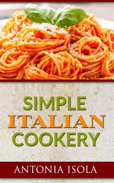 Simple Italian Cookery - Antonia Isola
