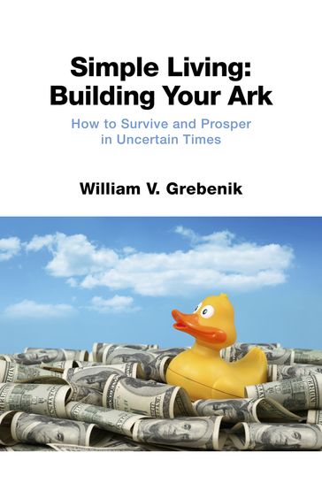 Simple Living: Building Your Ark - William V. Grebenik