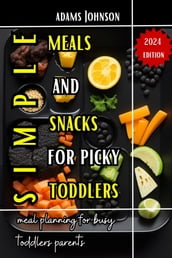 Simple Meals And Snacks For Picky Toddlers