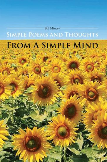 Simple Poems and Thoughts from a Simple Mind - Bill Mincey