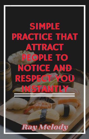 Simple Practice That Attract People To Notice And Respect You Instantly - Ray Melody