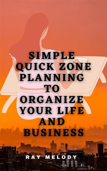 Simple Quick Zone Planning To Organize Your Life And Business - Ray Melody